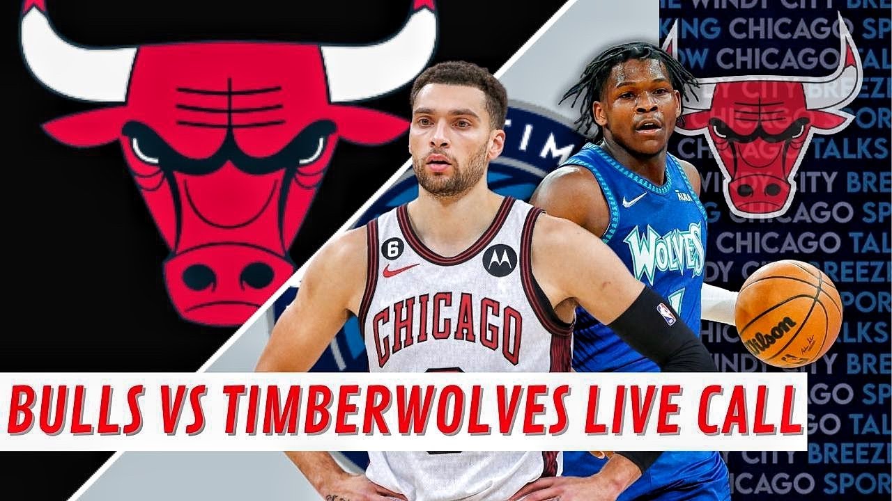 Chicago Bulls vs Minnesota Timberwolves Live Call Love NBA