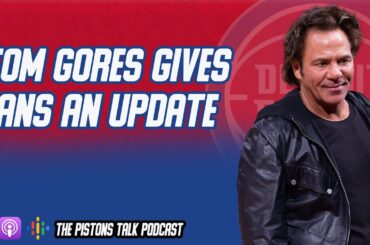 Tom Gores gives Detroit Pistons fans and update | The Pistons Talk Podcast