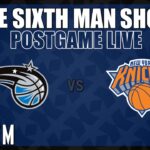 Game #40 - The Sixth Man Show Postgame Live presented by Rock 'Em - Magic @ Knicks