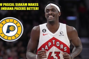 HOW PASCAL SIAKAM MAKES THE INDIANA PACERS BETTER!