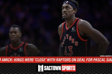 Amick: Kings were 'close' with Raptors on deal for Pascal Siakam