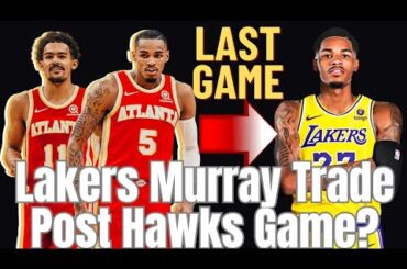 Lakers Dejounte Murray Trade After Atlanta Hawks Game?