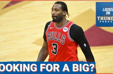 OKC Thunder reportedly looking for a big man on the NBA Trade Market