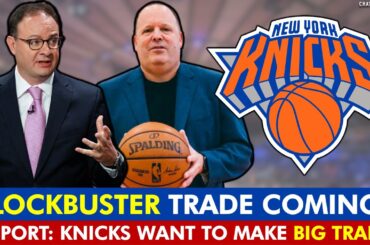REPORT: Knicks Want To Make BLOCKBUSTER Trade Before NBA Trade Deadline | New York Knicks Rumors
