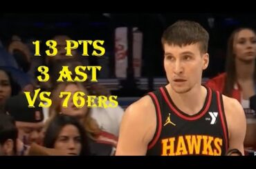 Bogdan Bogdanovic 13 Pts 3 Ast Atlanta Hawks vs Philadelphia 76ers HIGHLIGHTS