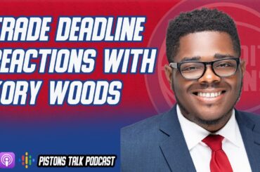 Detroit Pistons Trade Deadline Recap With Kory Woods