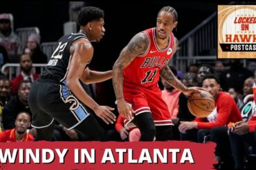 POSTCAST: Atlanta Hawks Bench Not Enough For Chicago Bulls Balanced Attack