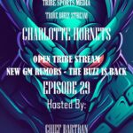 EP 29 - THE BUZZ IS BACK - GM RUMORS - THE CHARLOTTE HORNETS - Tribe Buzz Stream