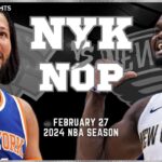 New Orleans Pelicans vs New York Knicks Full Game Highlights | Feb 27 | 2024 NBA Season