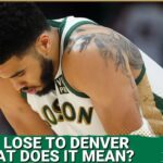 Boston Celtics lose to Denver Nuggets. What does this mean for the Celtics?