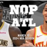 New Orleans Pelicans vs Atlanta Hawks Full Game Highlights | Mar 10 | 2024 NBA Season