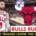 REPORT: Chicago Expected To Trade Zach LaVine This Summer | Bulls Rumors