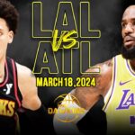 Los Angeles Lakers vs Atlanta Hawks Full Game Highlights | March 18, 2024 | FreeDawkins