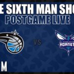 Game #69 - The Sixth Man Show Postgame Live presented by Rock 'Em - Magic vs. Hornets
