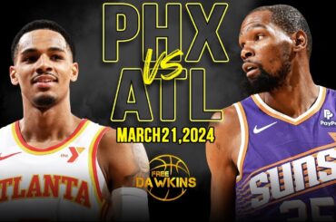 Phoenix Suns vs Atlanta Hawks Full Game Highlights | March 21, 2024 | FreeDawkins