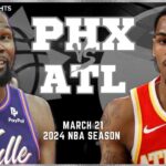 Phoenix Suns vs Atlanta Hawks Game Highlights | Mar 21 | 2024 NBA Season
