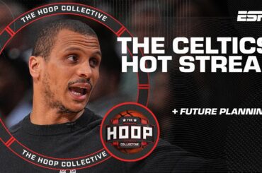 Dissecting the Celtics' hot streak & future planning 🏀 | The Hoop Collective