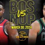 New Orleans Pelicans vs Boston Celtics Full Game Highlights | March 30, 2024 | FreeDawkins