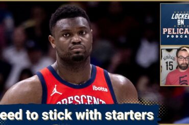 Stick with the starters! The New Orleans Pelicans need to stop experimenting in 2nd half