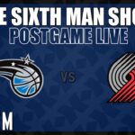 Game #75 - The Sixth Man Show Postgame Live presented by Rock 'Em - Magic vs. Blazers