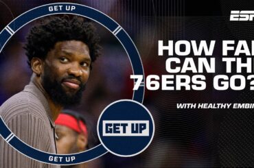 The 76ers can 'ABSOLUTELY MAKE A RUN!' - Tim Legler on team's CHANCES with HEALTHY Embiid | Get Up