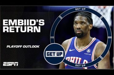 Joel Embiid’s return changes the ‘ENTIRE LANDSCAPE’ of Eastern Conference | Get Up