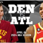 Denver Nuggets vs Atlanta Hawks Full Game Highlights | Apr 6 | 2024 NBA Season
