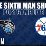 Game #81 - The Sixth Man Show Postgame Live presented by Rock 'Em - Magic @ Sixers
