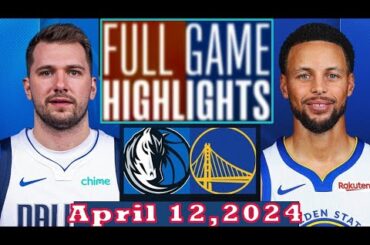 Golden State Warriors vs Dallas Mavericks Full Game Highlights April 12, 2024 | NBA Season