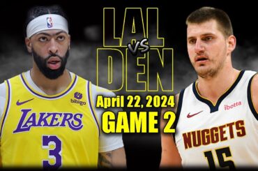 Los Angeles Lakers vs Denver Nuggets Full Game 2 Highlights - April 22, 2024 | 2024 NBA Playoffs
