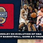 David Wesley on evolution of playoff basketball, Game 2 at Thunder | Pelicans Podcast 4/24/24