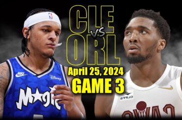 Cleveland Cavaliers vs Orlando Magic Full Game 3 Highlights - April 25, 2024 | 2024 NBA Playoffs