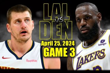 Los Angeles Lakers vs Denver Nuggets Full Game 3 Highlights - April 25, 2024 | 2024 NBA Playoffs