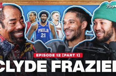 Clyde Frazier Talks Knicks Sixers, Compares Jalen & Josh’s Team To The Championship Knicks | Ep 12