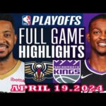 New Orleans Pelicans vs Sacramento Kings Full Game Highlights | April 19, 2024 | NBA Play off