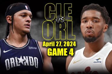 Cleveland Cavaliers vs Orlando Magic Full Game 4 Highlights - April 27, 2024 | 2024 NBA Playoffs