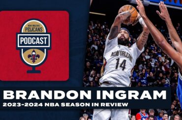 Brandon Ingram 2023-24 NBA Recap | New Orleans Pelicans Podcast