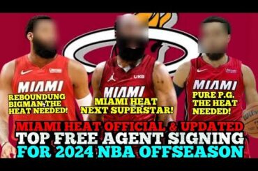 MIAMI HEAT OFFICIAL & UPDATED TOP FREE AGENT SIGNING THIS 2024 NBA OFFSEASON | HEAT UPDATES
