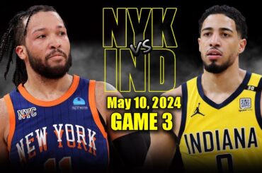 New York Knicks vs Indiana Pacers Full Game 3 Highlights - May 10, 2024 | 2024 NBA Playoffs