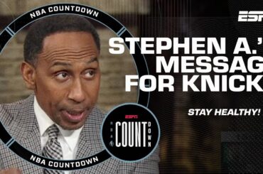 Stephen A. on his Knicks: Win, lose or draw… JUST STAY HEALTHY | NBA Countdown