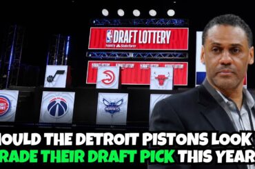 Should The Detroit Pistons Trade Their 2024 NBA Draft Pick This Year?