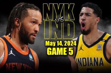 New York Knicks vs Indiana Pacers Full Game 5 Highlights - May 14, 2024 | 2024 NBA Playoffs