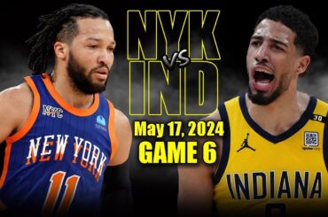 New York Knicks vs Indiana Pacers Full Game 6 Highlights - May 17, 2024 | 2024 NBA Playoffs