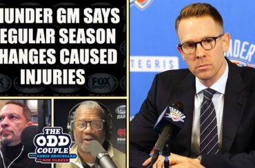 OKC Thunder GM Says Regular Season Changes Caused the Major Injuries Across the NBA | THE ODD COUPLE