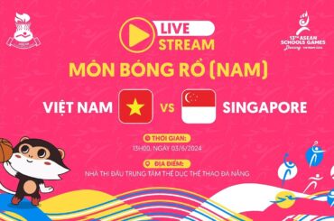 LIVE MEN'S BASKETBALL | VIETNAM VS SINGAPORE | ASEAN SCHOOLS GAMES 2024