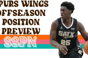Spurs Offseason Position Preview: Wings | SSPN Clips