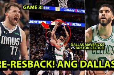 Game 3! re-resback! ang "DALLAS MAVERICKS SA BOSTON!" , Beast mode na si luka doncic?!
