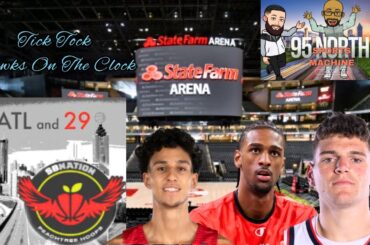 Tick Tock Atlanta Hawks are on the Clock ft. Glen Willis (Atl & 29)
