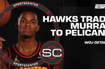 'There was a market for Dejounte Murray' - Woj details Hawks trade | SportsCenter