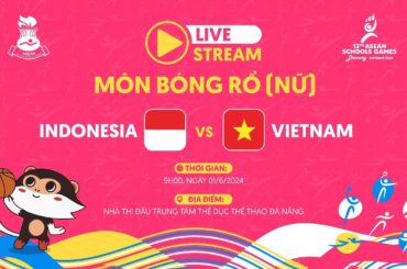 LIVE WOMEN'S BASKETBALL | INDONESIA VS VIETNAM | ASEAN SCHOOLS GAMES 2024